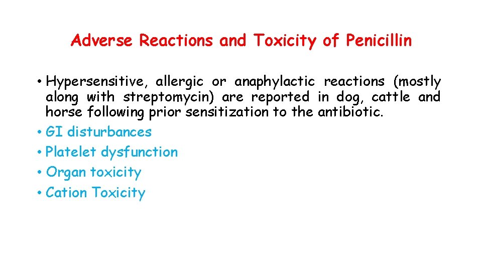 Adverse Reactions and Toxicity of Penicillin • Hypersensitive, allergic or anaphylactic reactions (mostly along