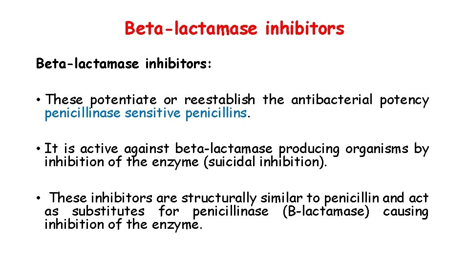 Beta-lactamase inhibitors: • These potentiate or reestablish the antibacterial potency penicillinase sensitive penicillins. •