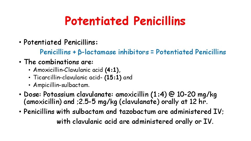 Potentiated Penicillins • Potentiated Penicillins: Penicillins + β-lactamase inhibitors = Potentiated Penicillins • The