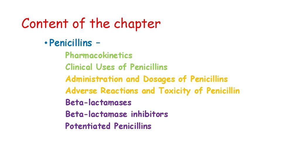Content of the chapter • Penicillins – Pharmacokinetics Clinical Uses of Penicillins Administration and