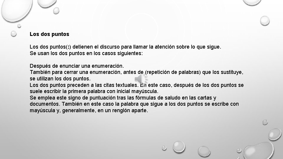 Los dos puntos(: ) detienen el discurso para llamar la atención sobre lo que