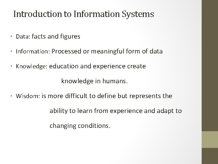 Introduction to Information Systems • Data: facts and figures • Information: Processed or meaningful