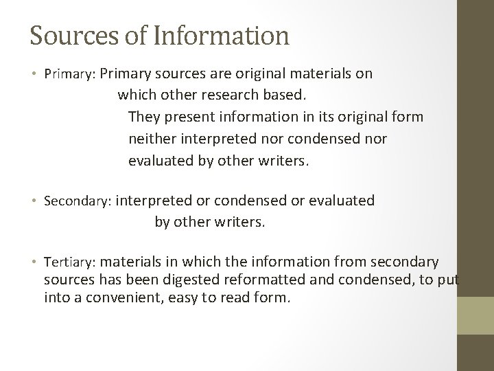 Sources of Information • Primary: Primary sources are original materials on which other research