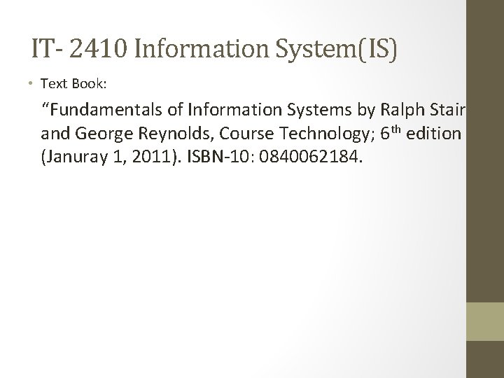 IT- 2410 Information System(IS) • Text Book: “Fundamentals of Information Systems by Ralph Stair