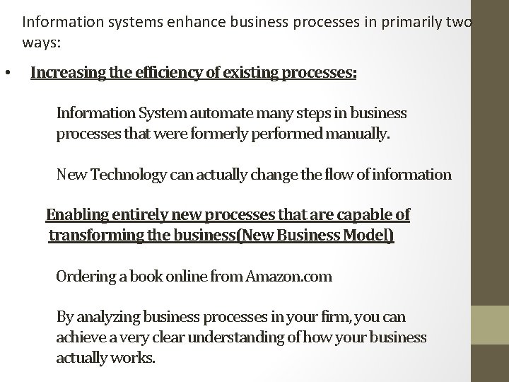 Information systems enhance business processes in primarily two ways: • Increasing the efficiency of