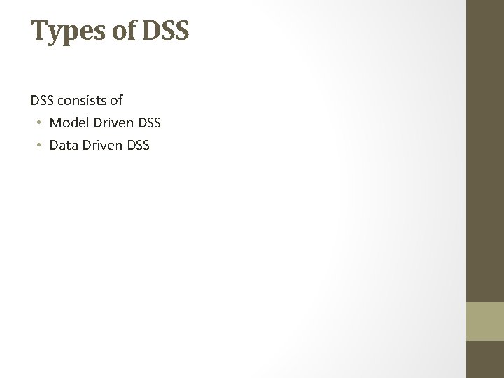 Types of DSS consists of • Model Driven DSS • Data Driven DSS 