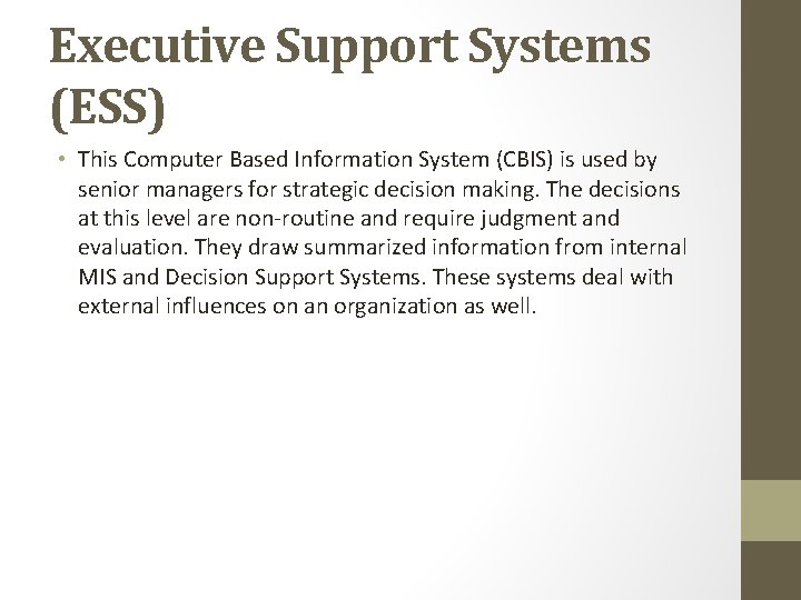 Executive Support Systems (ESS) • This Computer Based Information System (CBIS) is used by