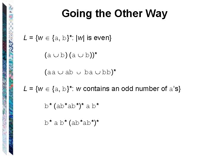 Going the Other Way L = {w {a, b}*: |w| is even} (a b))* Going the Other Way L = {w {a, b}*: |w| is even} (a b))*