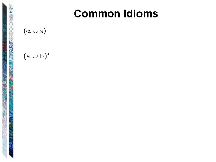 Common Idioms ( ) (a b)* Common Idioms ( ) (a b)*