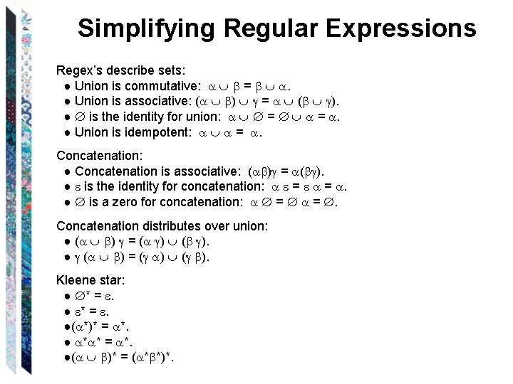 Simplifying Regular Expressions Regex’s describe sets: ● Union is commutative: = . ● Union Simplifying Regular Expressions Regex’s describe sets: ● Union is commutative: = . ● Union