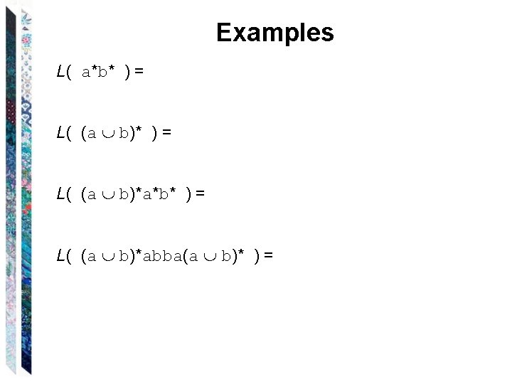 Examples L( a*b* ) = L( (a b)*a*b* ) = L( (a b)*abba(a b)* Examples L( a*b* ) = L( (a b)*a*b* ) = L( (a b)*abba(a b)*