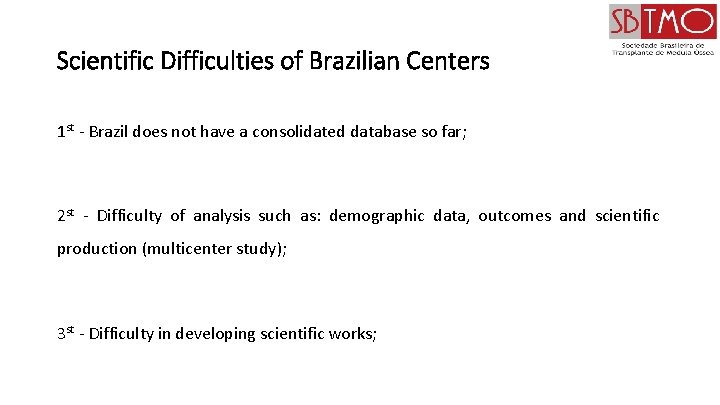 Scientific Difficulties of Brazilian Centers 1 st - Brazil does not have a consolidated