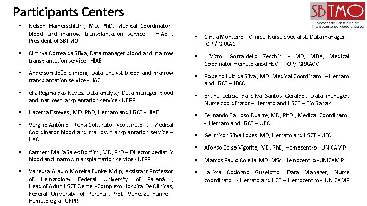 Participants Centers Nelson Hamerschlak , MD, Ph. D, Medical Coordinator blood and marrow transplantation