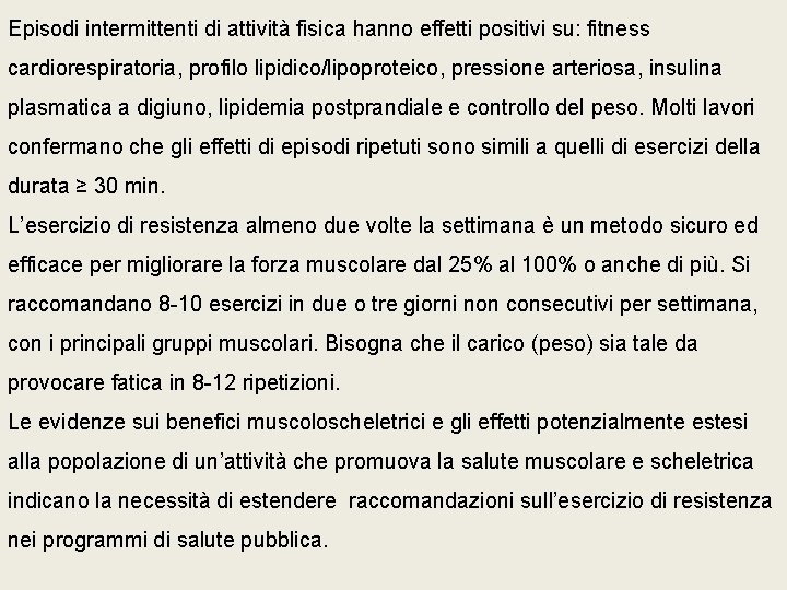 Episodi intermittenti di attività fisica hanno effetti positivi su: fitness cardiorespiratoria, profilo lipidico/lipoproteico, pressione