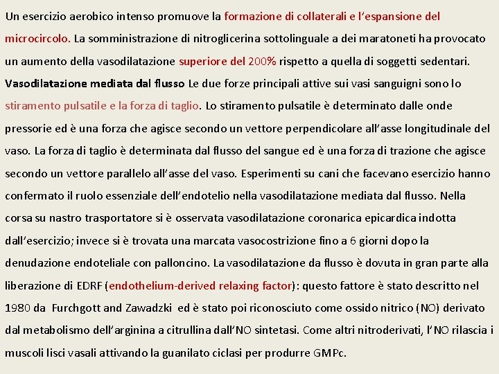 Un esercizio aerobico intenso promuove la formazione di collaterali e l’espansione del microcircolo. La