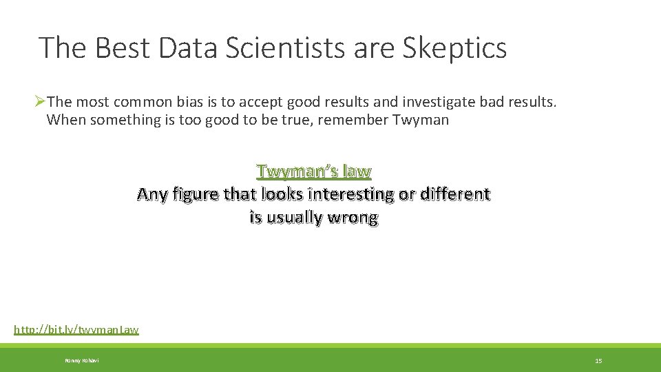 The Best Data Scientists are Skeptics ØThe most common bias is to accept good