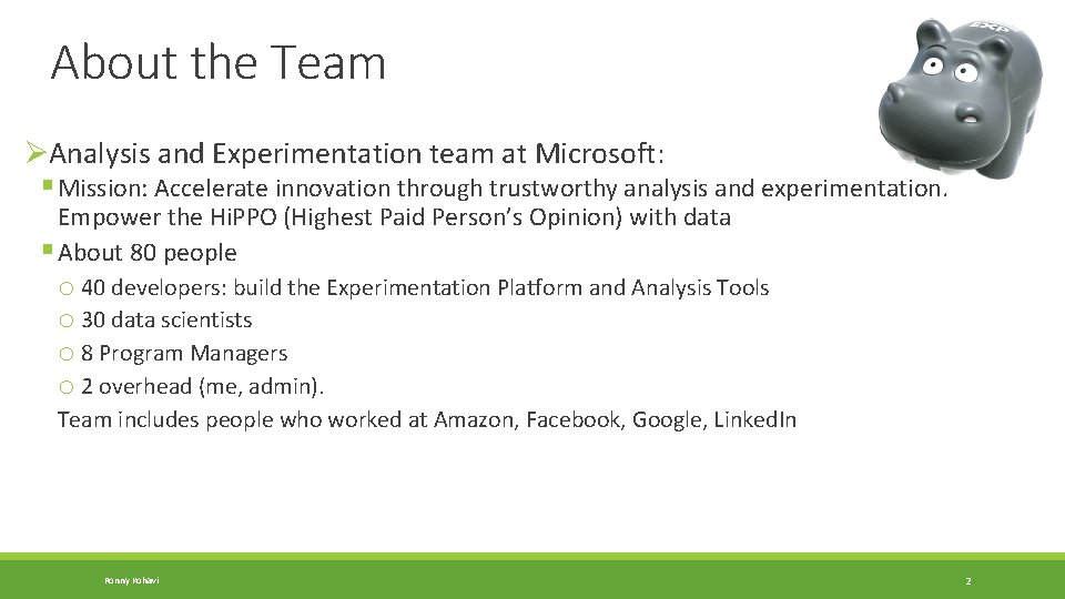 About the Team ØAnalysis and Experimentation team at Microsoft: § Mission: Accelerate innovation through