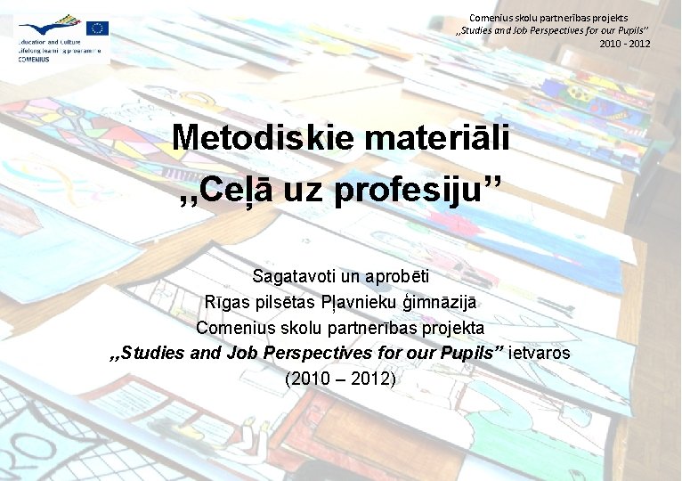 Comenius skolu partnerības projekts , , Studies and Job Perspectives for our Pupils’’ 2010