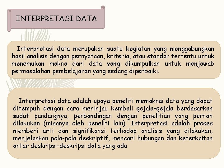 INTERPRETASI DATA Interpretasi data merupakan suatu kegiatan yang menggabungkan hasil analisis dengan pernyataan, kriteria,