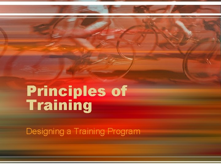 Principles of Training Designing a Training Program 