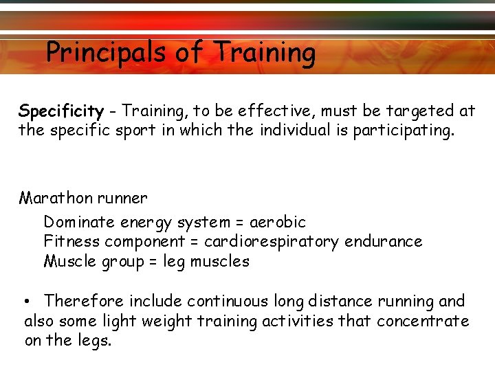 Principals of Training Specificity - Training, to be effective, must be targeted at the