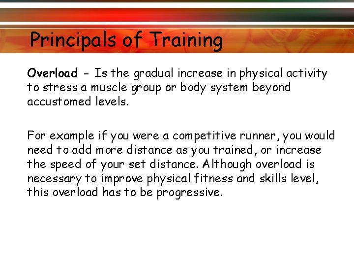 Principals of Training Overload - Is the gradual increase in physical activity to stress Principals of Training Overload - Is the gradual increase in physical activity to stress