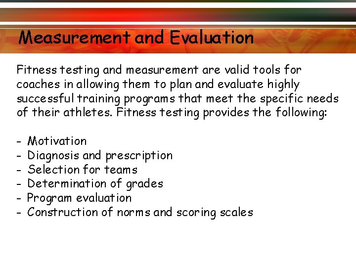 Measurement and Evaluation Fitness testing and measurement are valid tools for coaches in allowing