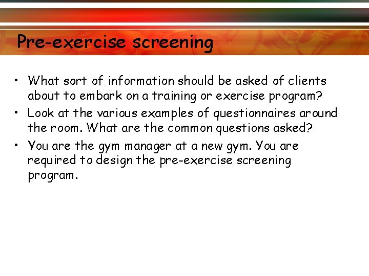 Pre-exercise screening • What sort of information should be asked of clients about to Pre-exercise screening • What sort of information should be asked of clients about to