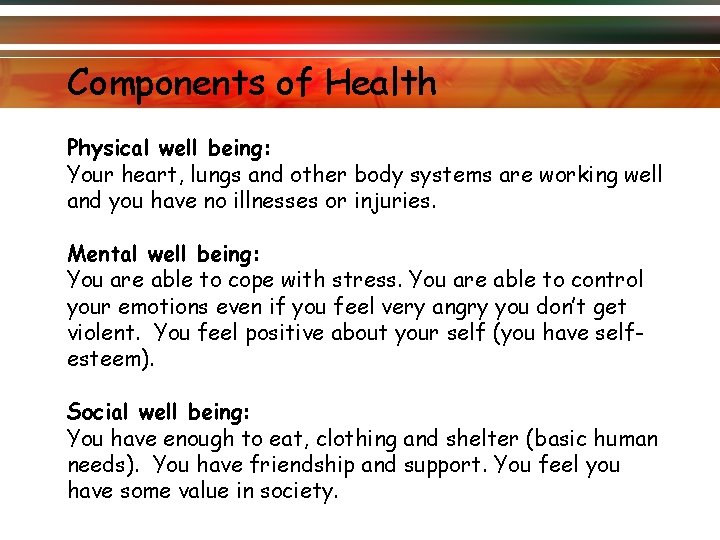 Components of Health Physical well being: Your heart, lungs and other body systems are