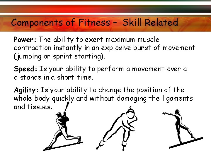 Components of Fitness – Skill Related Power: The ability to exert maximum muscle contraction