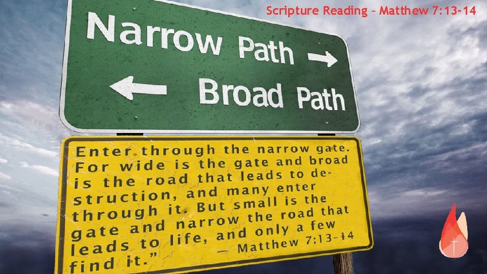 Scripture Reading – Matthew 7: 13 -14 