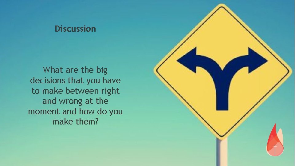 Discussion What are the big decisions that you have to make between right and