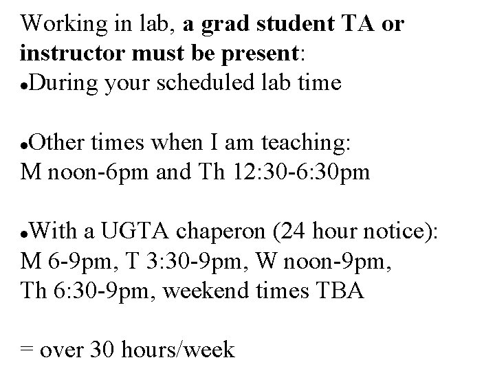 Working in lab, a grad student TA or instructor must be present: During your