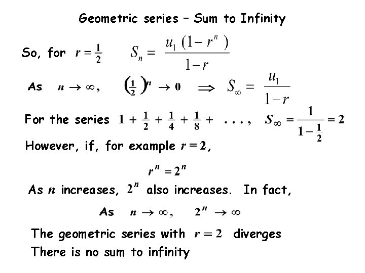 Geometric series – Sum to Infinity So, for For the series However, if, for