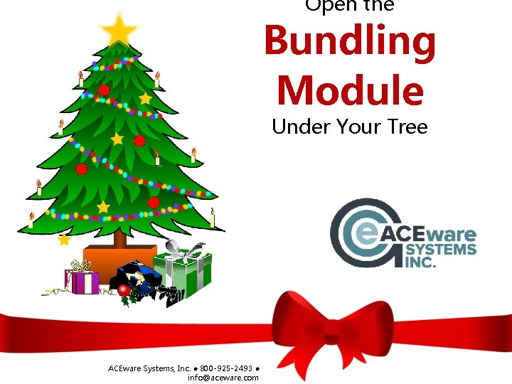 Open the Bundling Module Under Your Tree ACEware Systems, Inc. l 800 -925 -2493