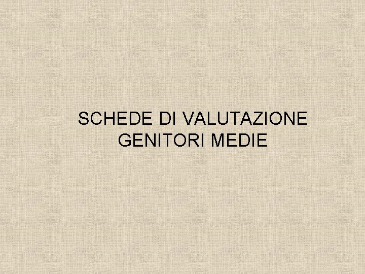 SCHEDE DI VALUTAZIONE GENITORI MEDIE 