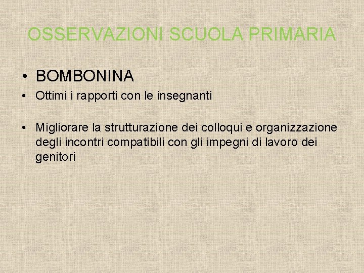 OSSERVAZIONI SCUOLA PRIMARIA • BOMBONINA • Ottimi i rapporti con le insegnanti • Migliorare