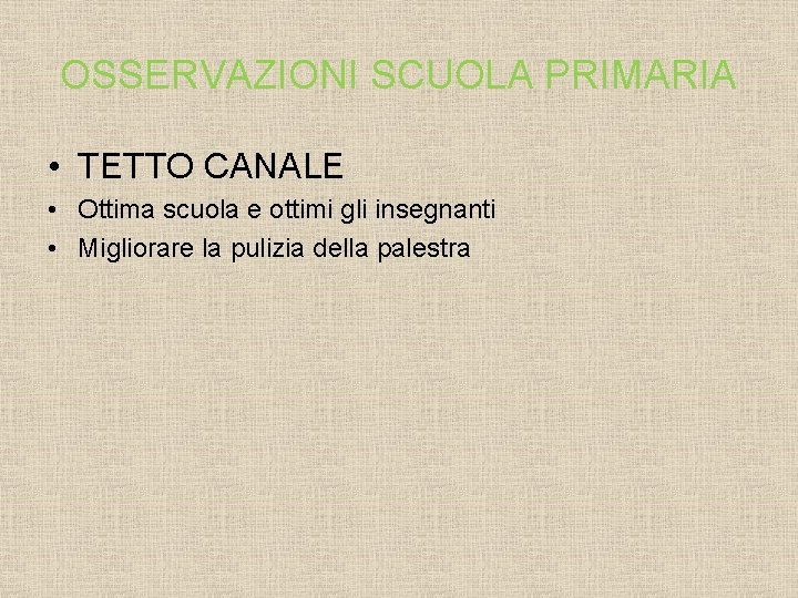 OSSERVAZIONI SCUOLA PRIMARIA • TETTO CANALE • Ottima scuola e ottimi gli insegnanti •