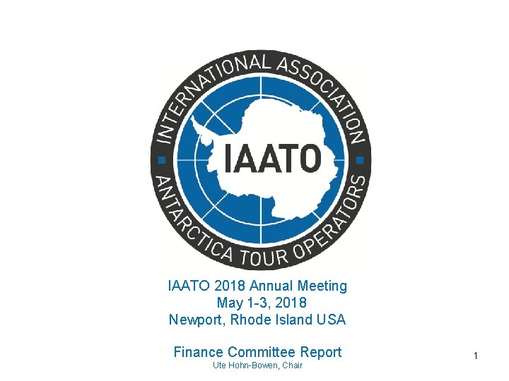 IAATO 2018 Annual Meeting May 1 -3, 2018 Newport, Rhode Island USA Finance Committee