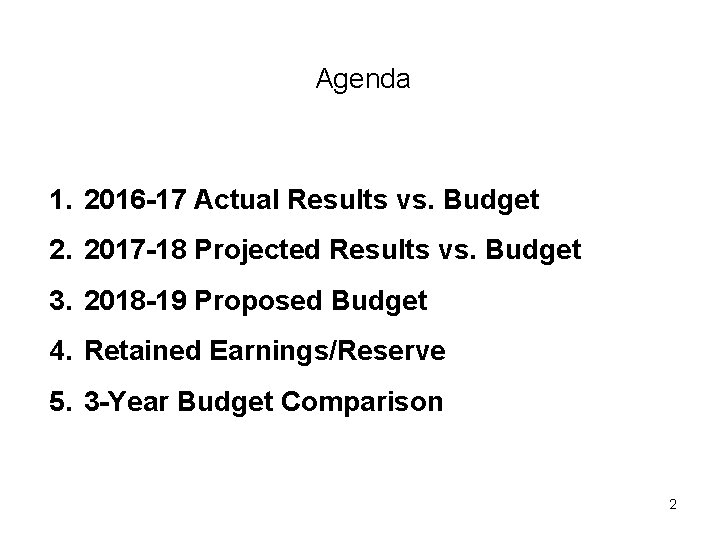 Agenda 1. 2016 -17 Actual Results vs. Budget 2. 2017 -18 Projected Results vs.