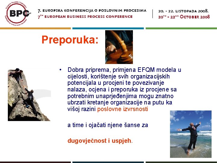 Preporuka: • Dobra priprema, primjena EFQM modela u cijelosti, korištenje svih organizacijskih potencijala u