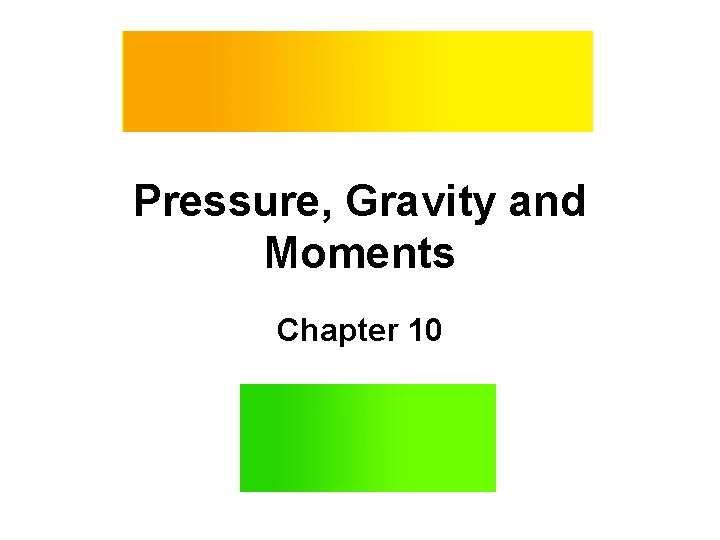 Pressure, Gravity and Moments Chapter 10 