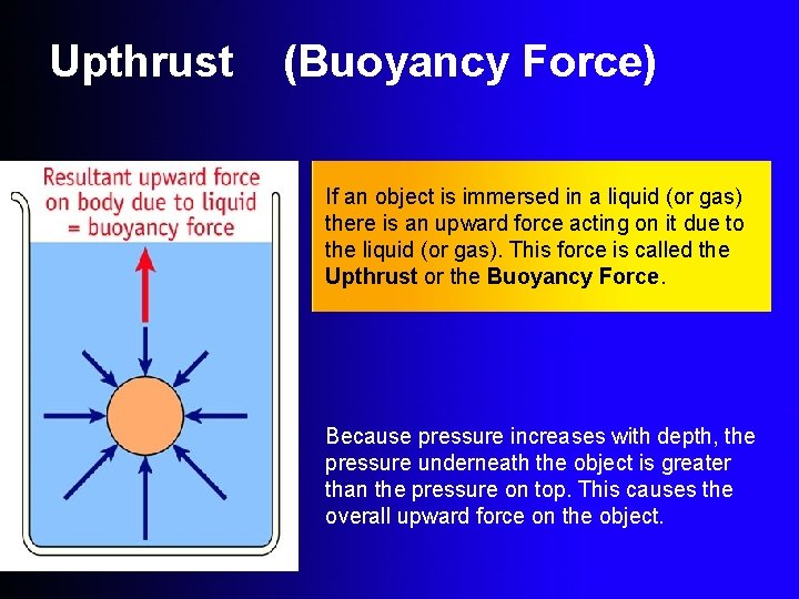 Upthrust (Buoyancy Force) If an object is immersed in a liquid (or gas) there