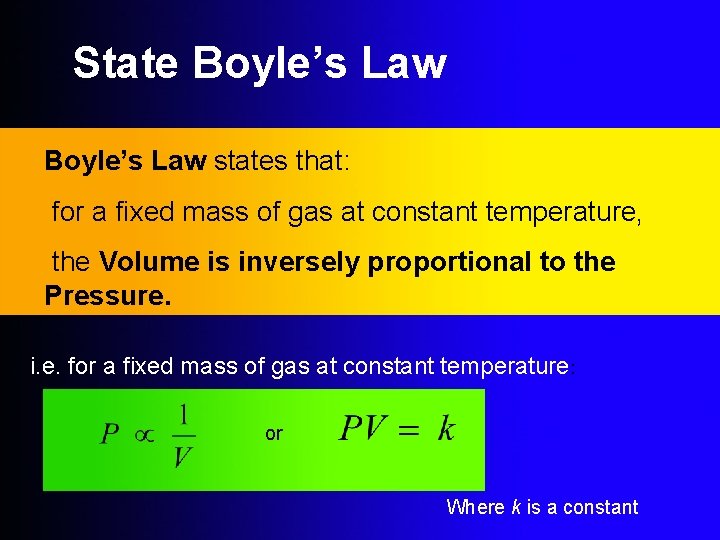 State Boyle’s Law states that: for a fixed mass of gas at constant temperature,