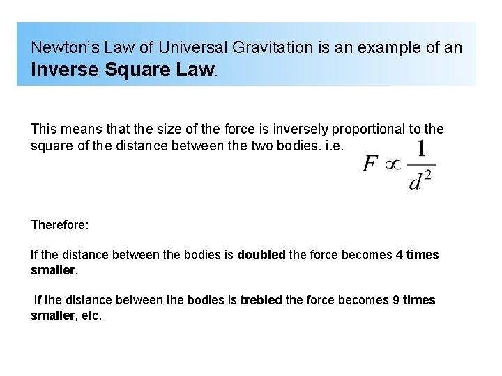Newton’s Law of Universal Gravitation is an example of an Inverse Square Law. This