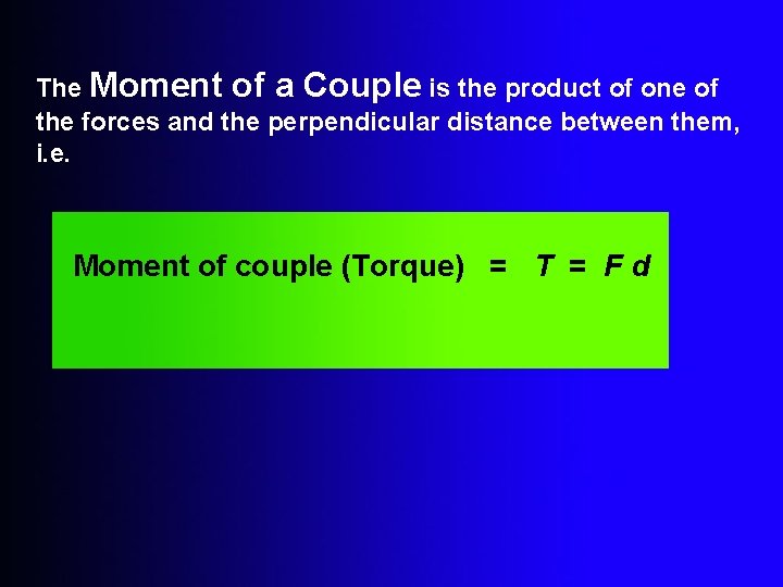The Moment of a Couple is the product of one of the forces and