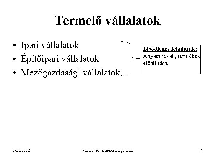 Termelő vállalatok • Ipari vállalatok • Építőipari vállalatok • Mezőgazdasági vállalatok 1/30/2022 Vállalat és