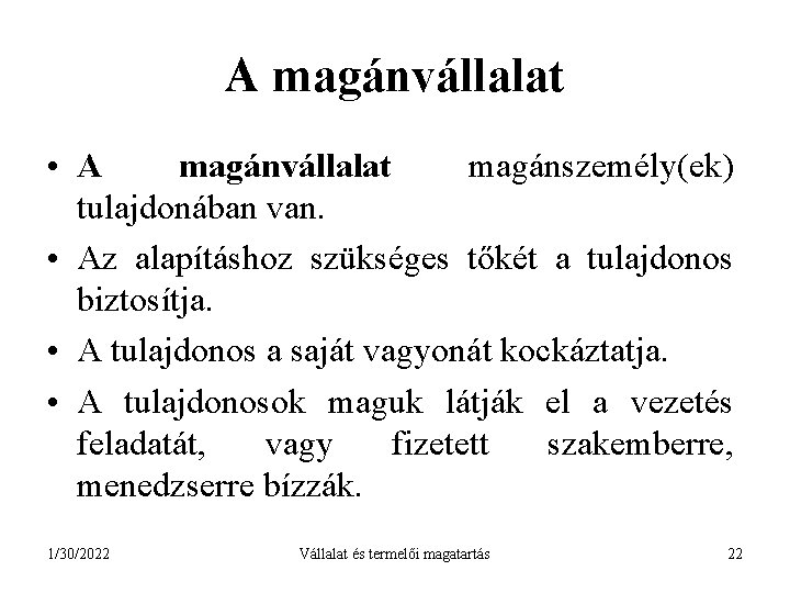 A magánvállalat • A magánvállalat magánszemély(ek) tulajdonában van. • Az alapításhoz szükséges tőkét a