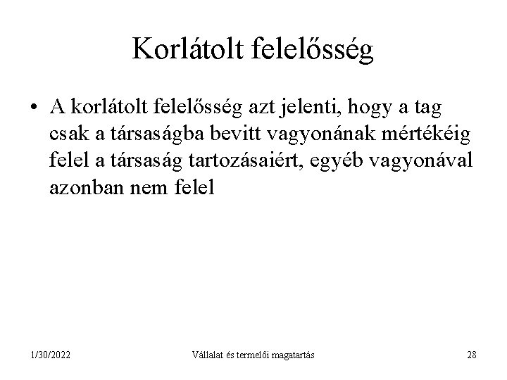 Korlátolt felelősség • A korlátolt felelősség azt jelenti, hogy a tag csak a társaságba