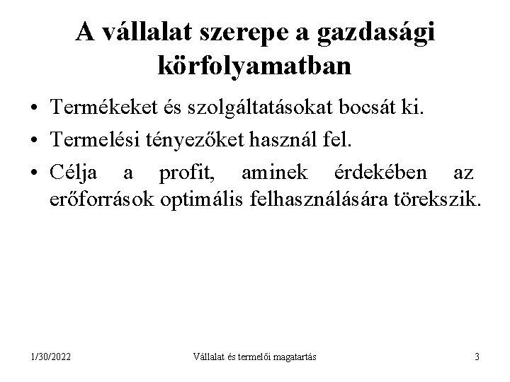 A vállalat szerepe a gazdasági körfolyamatban • Termékeket és szolgáltatásokat bocsát ki. • Termelési